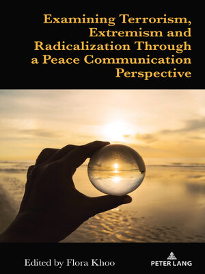 cover image of Examining Terrorism, Extremism and Radicalization Through a Peace Communication Perspective